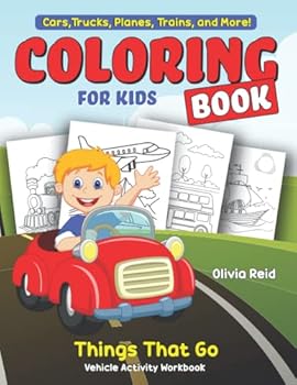 Paperback Cars, Trucks, Planes, Trains, and More! Coloring Book for Kids: Things That Go, Vehicle Activity Workbook, Fun and Learning Color Pages for Toddlers, ... Kindergarten, and School-Age Children Book