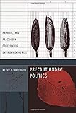 Precautionary Politics: Principle and Practice in Confronting Environmental Risk (Urban and Industrial Environments)