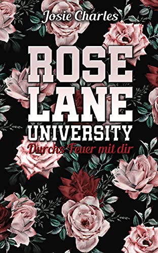 ROSE LANE UNIVERSITY: Durchs Feuer mit dir
