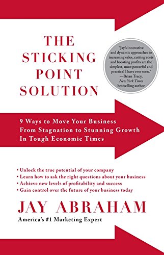 Cover of The Sticking Point Solution: 9 Ways to Move Your Business from Stagnation to Stunning Growth In Tough Economic Times