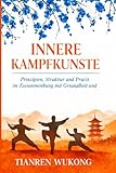 INNERE KAMPFKÜNSTE: Prinzipien, Struktur und Praxis im Zusammenhang mit Gesundheit und Kampfkunst (Yangsheng, Band 6)