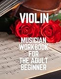  Violin Musician Workbook for the Adult Beginner: Great for Beginners Advanced Kids Students Musicians Composers, 8 Staves, Table of Contents with Page Numbers, White Paper 8.5x11 109 Pages
