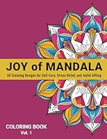 Joy of Mandala: 40 Stunning Designs for Self-Care, Stress Relief, and Joyful Gifting - Vol 1 (Wonderful World of Mandalas) 1966846592 Book Cover