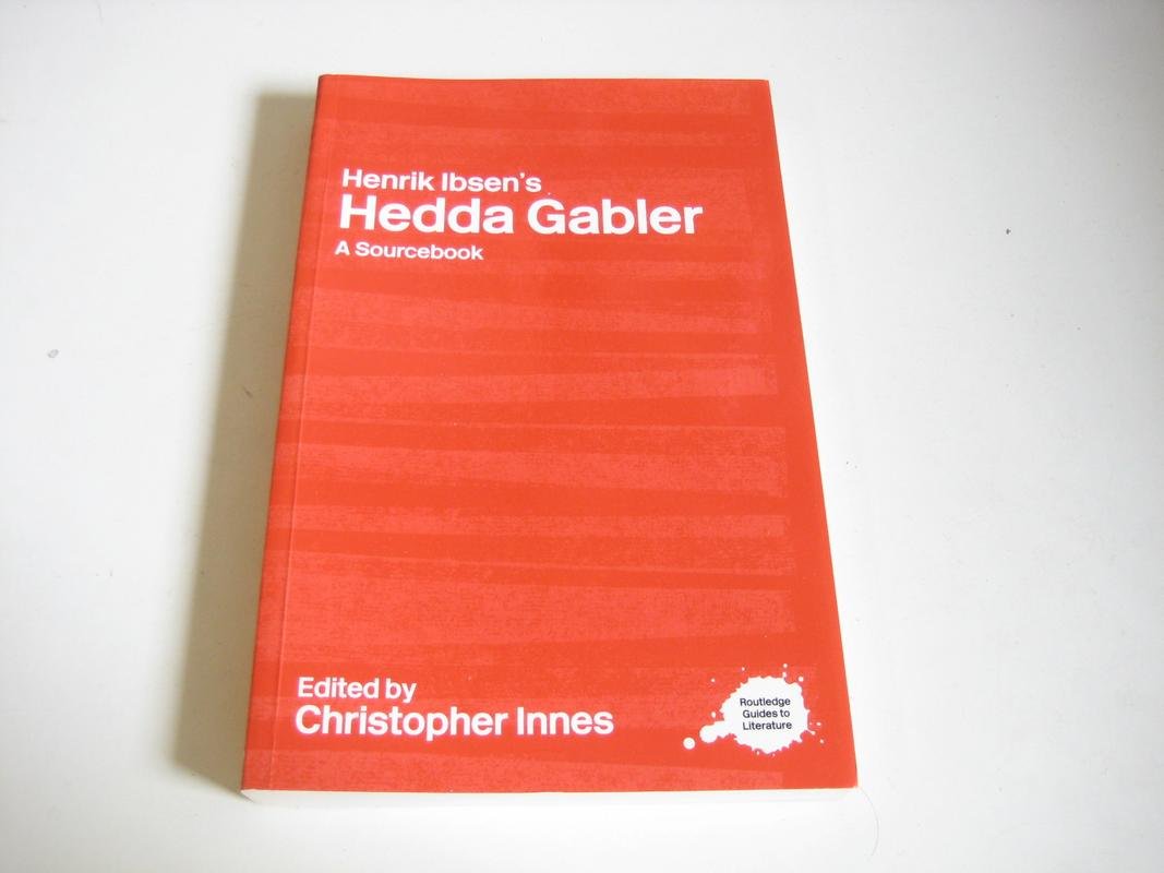 Henrik Ibsen's Hedda Gabler: A Routledge Study Guide and Sourcebook (Routledge Guides to Literature)