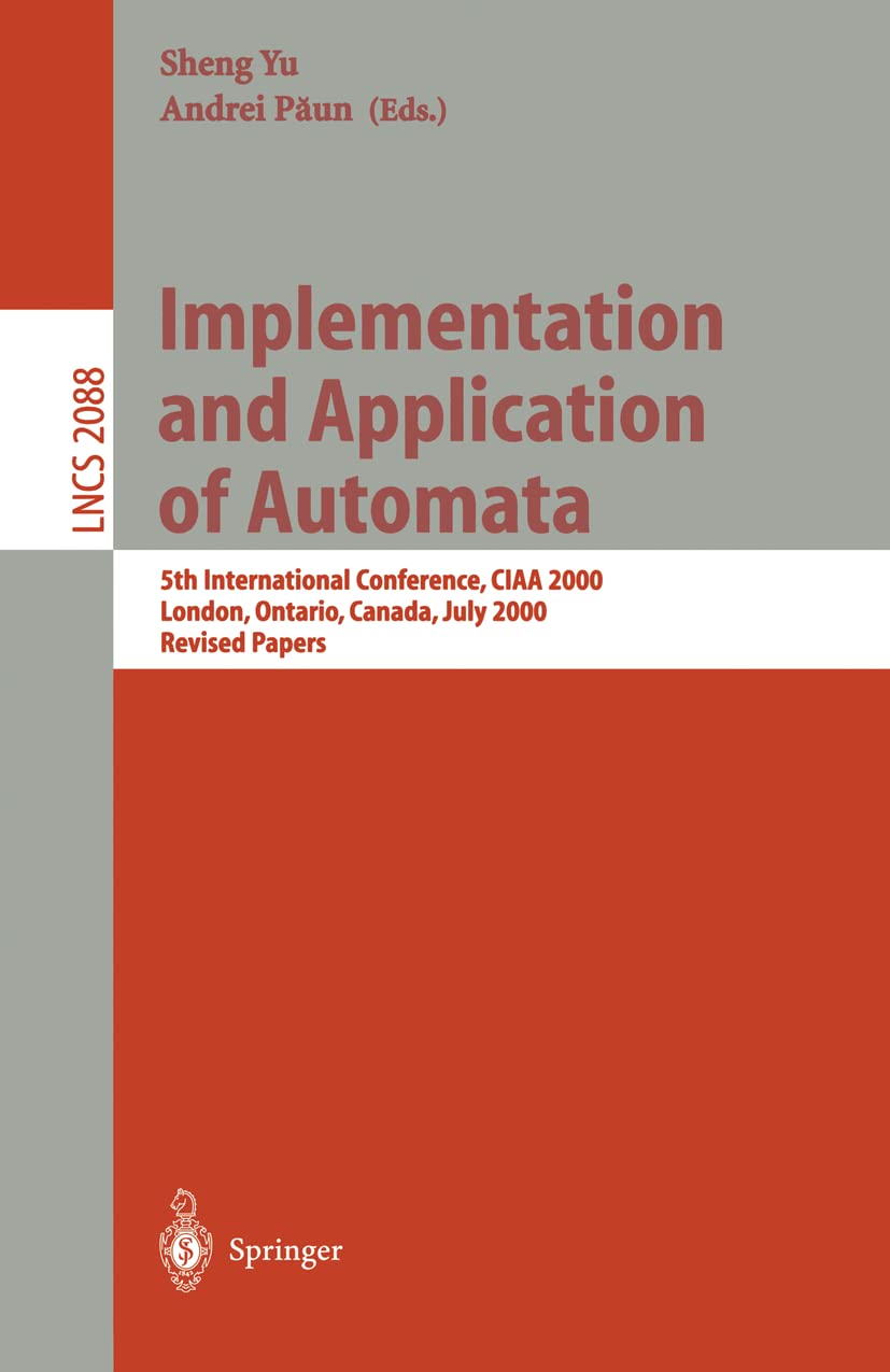 Implementation and Application of Automata: 5th International Conference, CIAA 2000, London, Ontario, Canada, July 24-25, 2000, Revised Papers (Lecture Notes in Computer Science, 2088)