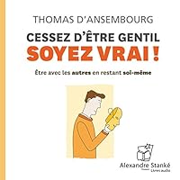 Cessez d'Être gentil, soyez vrai ! livre audio