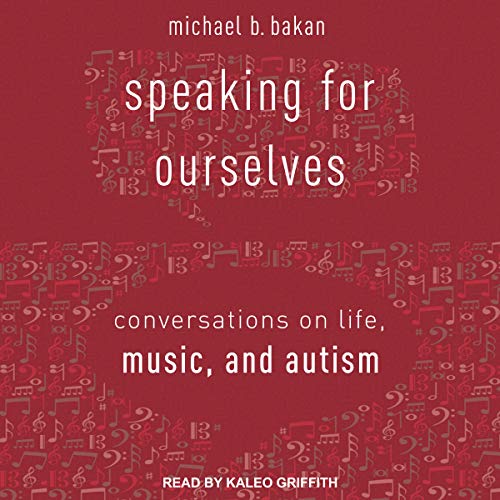Speaking for Ourselves Conversations on Life, Music, and Autism (Audio