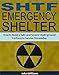 SHTF Emergency Shelter: How to Build a Safe and Secure Underground Fortress to Survive Doomsday