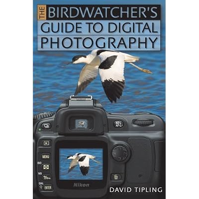 the Birdwatcher's Guide to Digital Photography