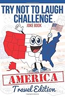 The Try Not to Laugh Challenge - Travel Edition : A Hilarious and Interactive Road Trip Joke Book for Boys and Girls Ages 6, 7, 8, 9, 10, and 11 Years Old - a Humorous Summertime 1942915969 Book Cover