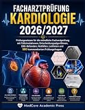 Facharztprüfung Kardiologie 2026/2027: Prüfungswissen für die mündliche Facharztprüfung mit Fallsimulationen, Entscheidungsalgorithmen, EKG-Befunden, ... und 500 kommentierten Prüfungsfragen