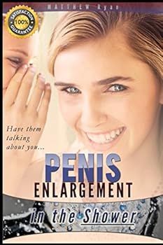 Paperback PENIS ENLARGEMENT in the Shower: Get a Bigger, Thicker Penis by Practicing the Same Exercises the Porn Industry uses During your Daily Shower! Book