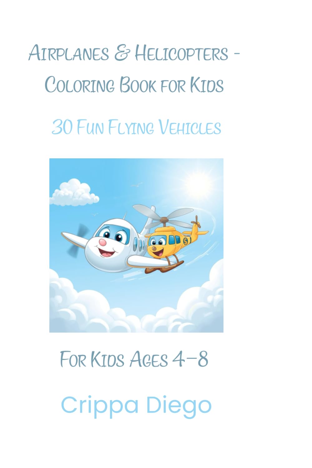 Airplanes & Helicopters - Coloring Book for Kids: 30 Fun Flying Vehicles