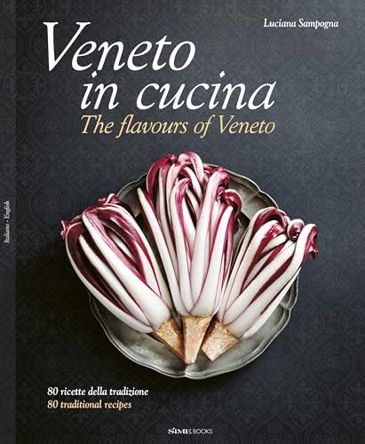 Veneto in cucina. 80 Ricette della tradizione-The flavours of Veneto. 80 traditional recipes