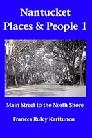 Nantucket Places and People 1: Main Street to the North Shore 1439221553 Book Cover