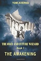 The Once and Future Wizard: The Awakening 098465173X Book Cover