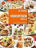 Vorspeisen von A-Z: Von Appetithappen bis Zwiebeltörtchen (Kochen und Backen von A-Z)