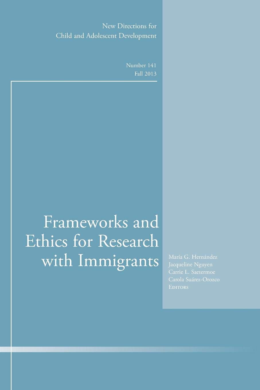 Buy Frameworks and Ethics for Research with Immigrants: Fall 2013: 141 (New Directions for Child and Adolescent Development, 141) — BookShops.in