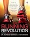 The Running Revolution: How to Run Faster, Farther, and Injury-Free--for Life