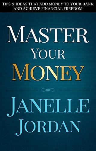 Master Your Money: Tips & Ideas That Add Money to Your Bank and Achieve Financial Freedom