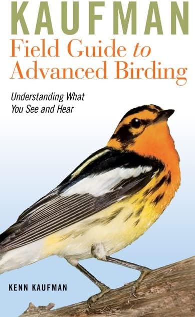 Kaufman Field Guide To Advanced Birding (Kaufman Field Guides)