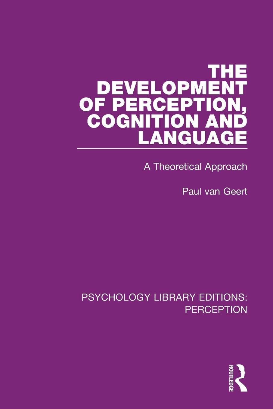 The Development of Perception, Cognition and Language: A Theoretical Approach (Psychology Library Editions: Perception)