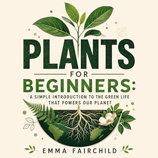 Plants for Beginners: A Simple Introduction to the Green Life That Powers Our Planet cover art