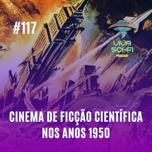 EP 117 - Cinema de Fic&ccedil;&atilde;o Cient&iacute;fica nos anos 1950
