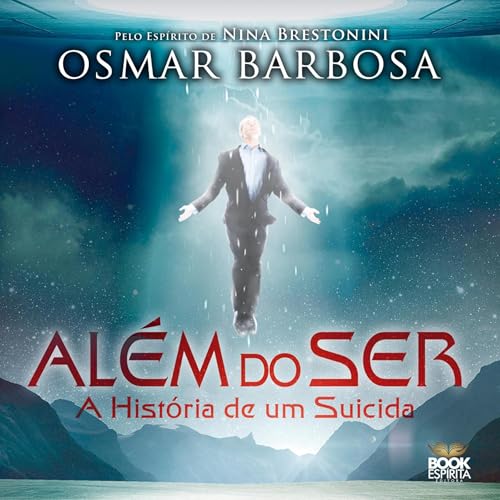 Listen to Al&amp;eacute;m do Ser - A Hist&amp;oacute;ria de um Suicida by Osmar Barbosa episode artwork