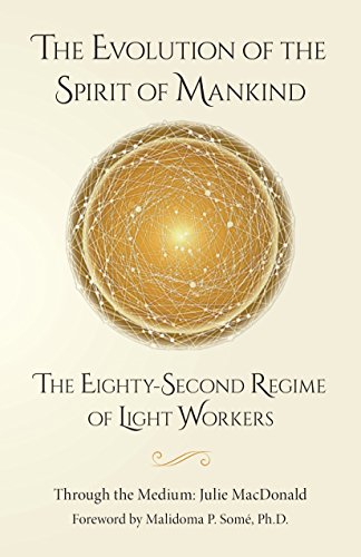 The Evolution of the Spirit of Mankind: The Eighty-Second Regime of Light Workers The Evolution of the Spirit of Mankind: The Eighty-Second Regime of Light Workers
