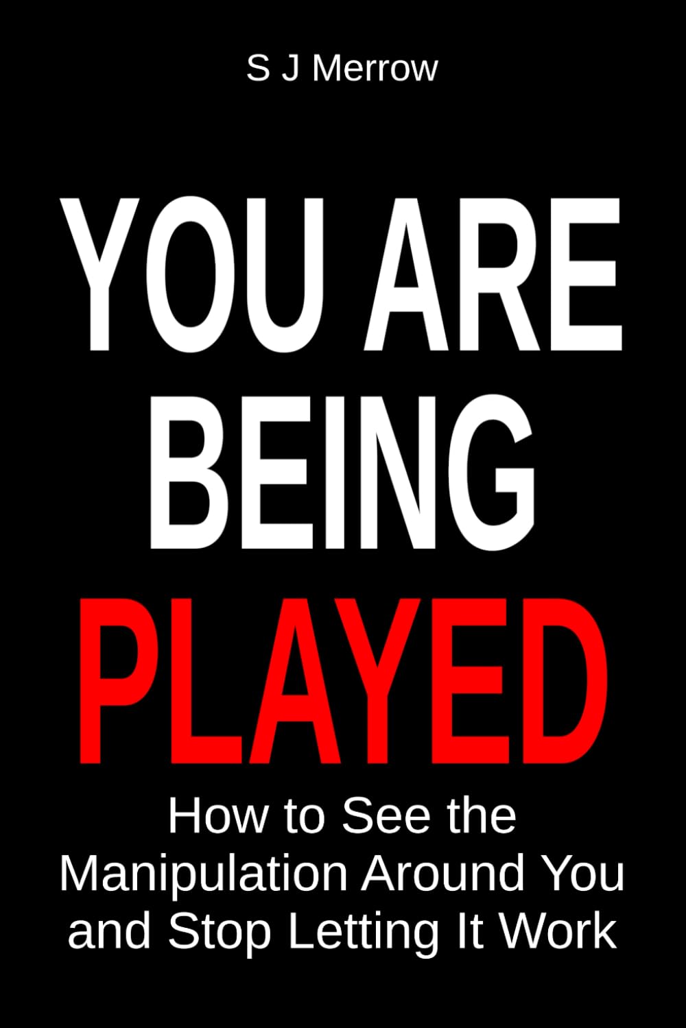 You Are Being Played: How to See the Manipulation Around You and Stop Letting It Work