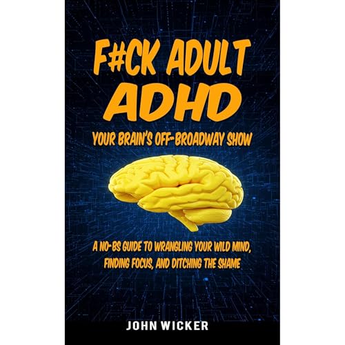 F#ck Adult ADHD: Your Brain's Off-Broadway Show by John Wicker episode artwork