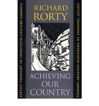 Achieving Our Country (By: Richard M. Rorty)