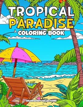 Tropical Paradise Coloring Book: Whimsical Ocean Scenes and Exotic Adventures (Tropical Paradise Coloring Books)