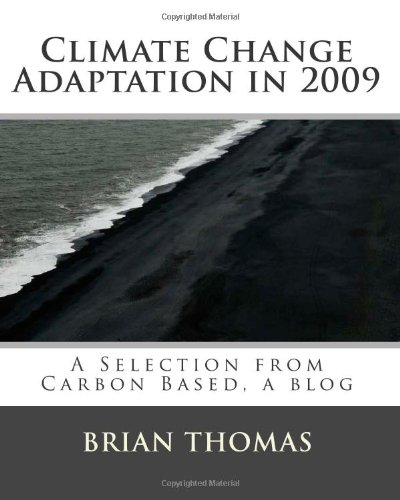 Climate Change Adaptation in 2009: A Selection from Carbon Based, a blog by Brian Thomas
