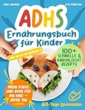 ADHS Ernährungsbuch für Kinder: Familienfreundliche und alltagstaugliche Rezepte für mehr Fokus und Ruhe ohne komplizierten Aufwand