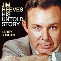 Jim Reeves: His Untold Story Audiolibro Por Larry Jordan arte de portada