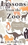 Lessons from the Zoo: Ten Animals That Changed My Life