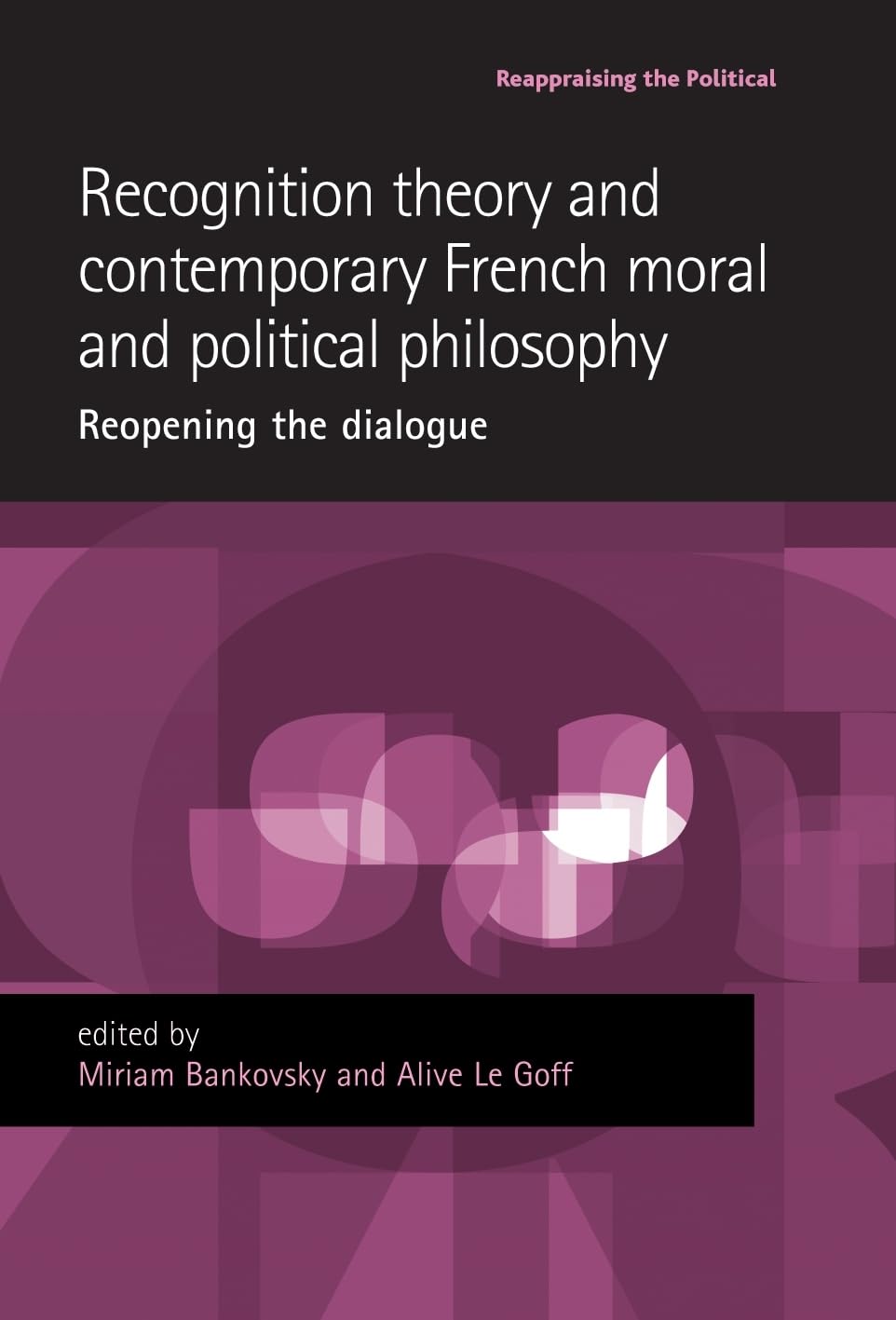 Buy Recognition theory and contemporary French moral and political philosophy: Reopening the dialogue (Reappraising the Political) — BookShops.in