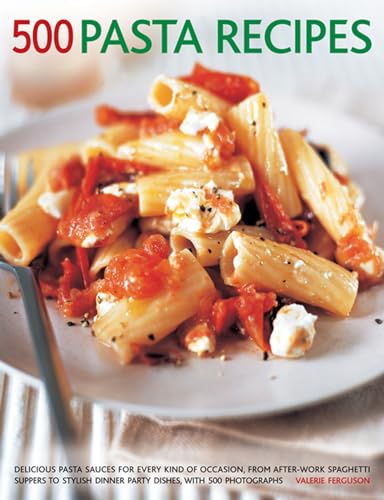 500 Pasta Recipes: Delicious Pasta Sauces For Every Kind Of Occasion, From After-Work Spaghetti Suppers To Stylish Dinner Party Dishes, With 500 Photographs image 2