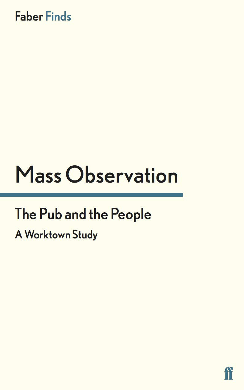 The Pub and the People: A Worktown Study (Mass Observation social surveys)