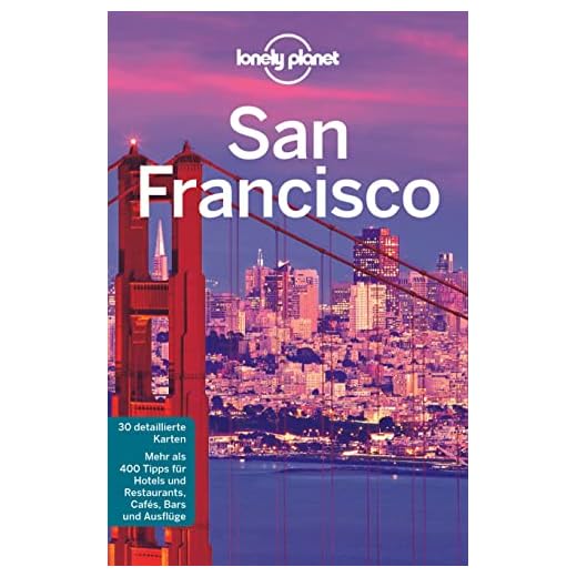 Lonely Planet Reiseführer San Francisco: 30 detaillierte karten / Mehr als 400 Tipps für Hotels und Restaurants, Cafés, Bars und Ausflüge