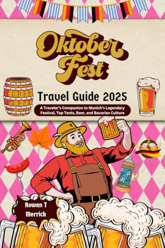 Oktoberfest Travel Guide 2025: A Traveler’s Guide to...