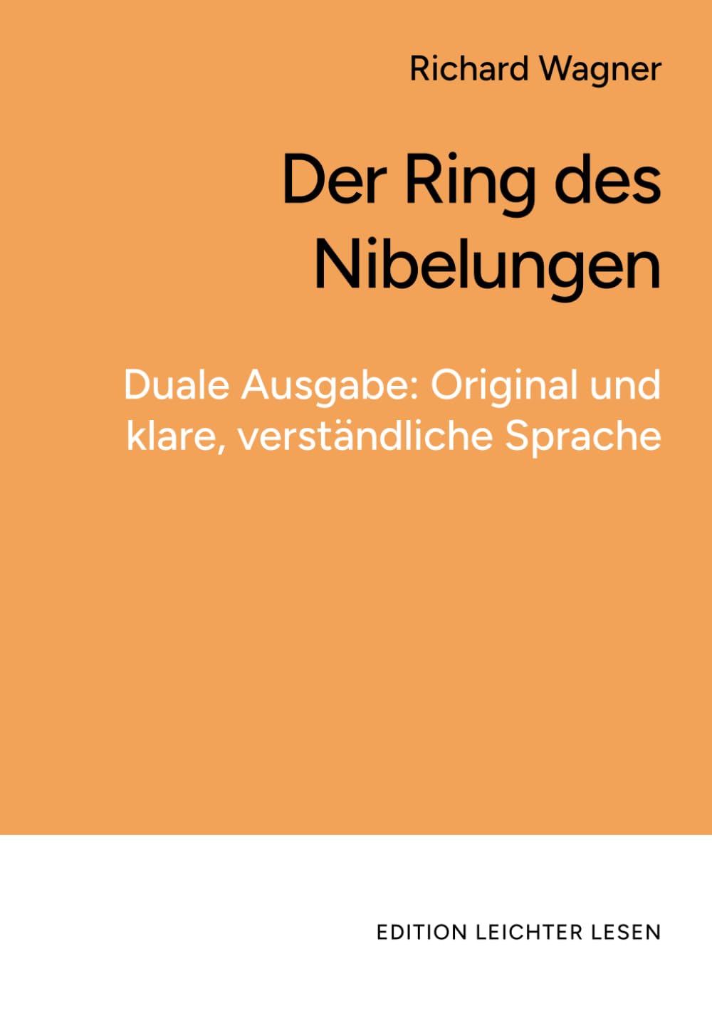 Der Ring des Nibelungen. In klarer, leicht verständlicher Sprache: Duale Ausgabe: Original und klare, verständliche Sprache
