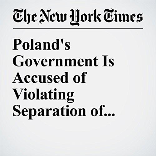 Poland's Government Is Accused of Violating Separation of Powers cover art