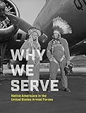 Why We Serve: Native Americans in the United States Armed Forces