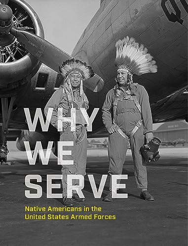 Why We Serve: Native Americans in the United States Armed Forces