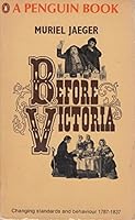Before Victoria: changing standards and behaviour, 1787-1837 B0000CNKTZ Book Cover