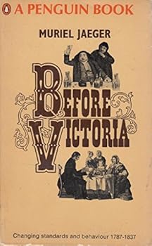 Paperback Before Victoria: Changing Standards and Behaviour, 1787-1837 Book