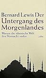 Der Untergang des Morgenlandes: Warum die islamische Welt ihre Vormacht verlor (Lübbe Politik /Zeitgeschichte) - Bernard Lewis 